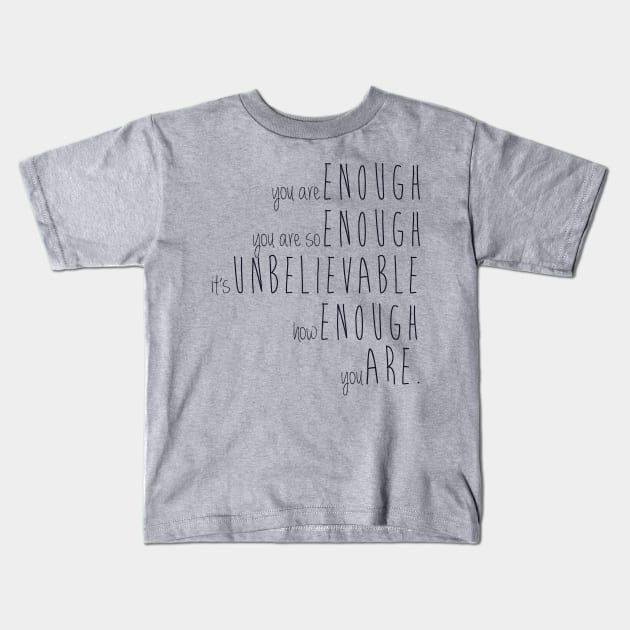 you are enough Kids T-Shirt by fahimahsarebel